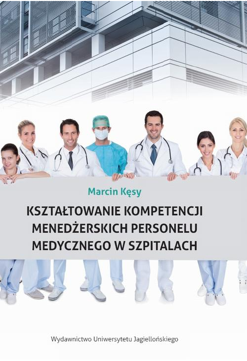 Kształtowanie kompetencji menedżerskich personelu medycznego w szpitalach