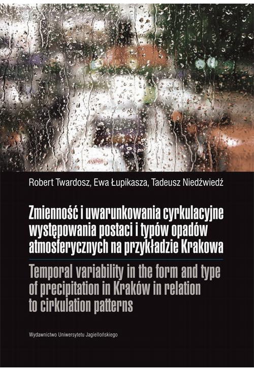 Zmienność i uwarunkowania cyrkulacyjne występowania postaci i typów opadów atmosferycznych na przykładzie Krakowa