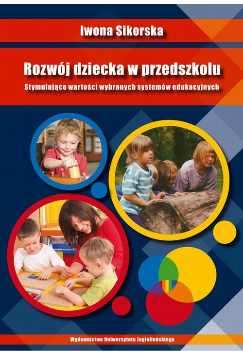 Rozwój dziecka w przedszkolu. Stymulujące wartości wybranych systemów edukacyjnych