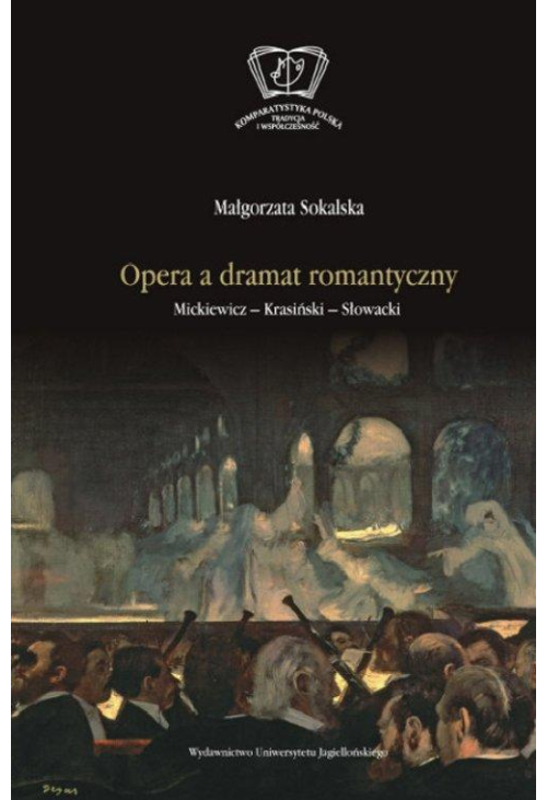 Opera a dramat romantyczny. Mickiewicz - Krasiński - Słowacki