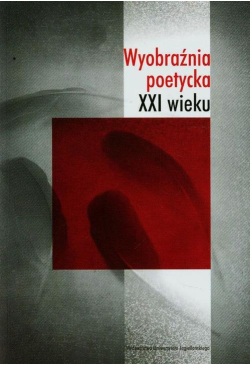 Wyobraźnia poetycka XXI wieku