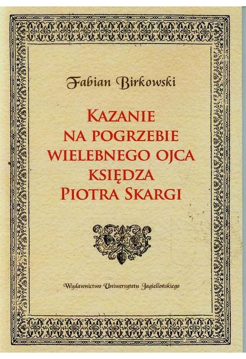 Kazanie na pogrzebie wielebnego ojca księdza Piotra Skargi