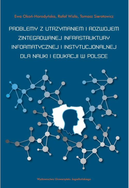 Problemy z utrzymaniem i rozwojem zintegrowanej infrastruktury informatycznej i instytucjonalnej dla nauki i edukacji w Polsce