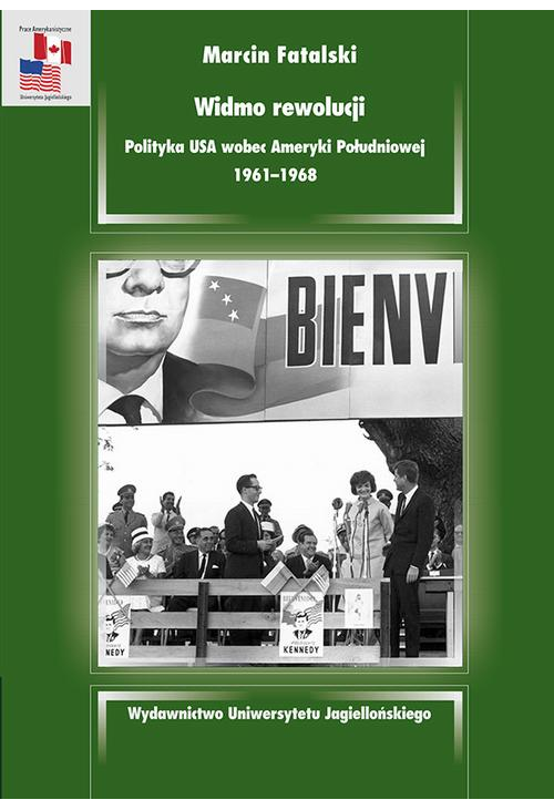 Widmo rewolucji. Polityka USA wobec Ameryki Południowej 1961-1968