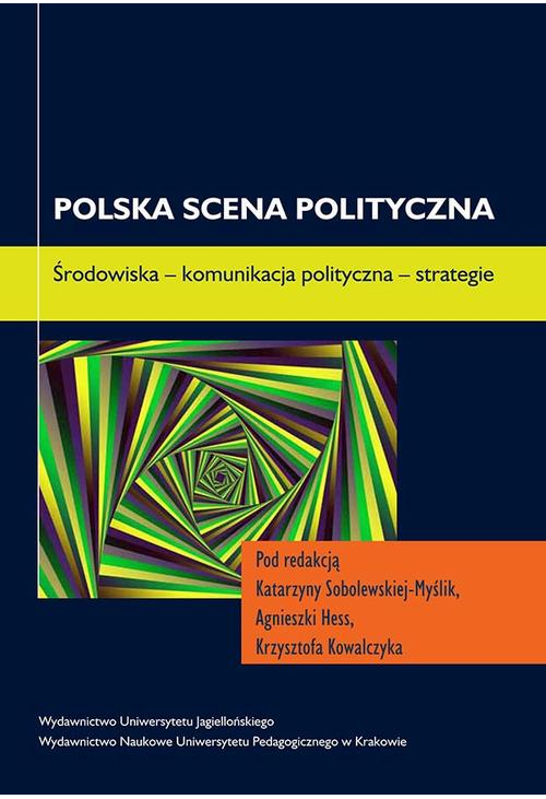 Polska scena polityczna. Środowiska - komunikacja polityczna - strategie