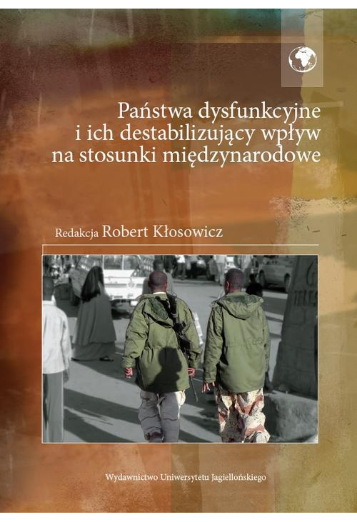 Państwa dysfunkcyjne i ich destabilizujący wpływ na stosunki międzynarodowe