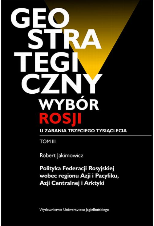 Geostrategiczny wybór Rosji u zarania trzeciego tysiąclecia - Tom 3