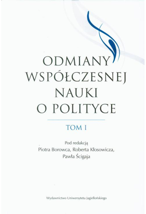 Odmiany współczesnej nauki o polityce. Tom 1