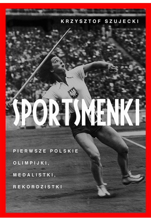 Sportsmenki pierwsze polskie olimpijki medalistki rekordzistki