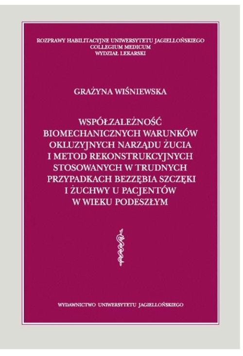 Współzależność biomechanicznych warunków okluzyjnych narządu żucia i metod rekonstrukcyjnych stosowanych w trudnych przypadk...