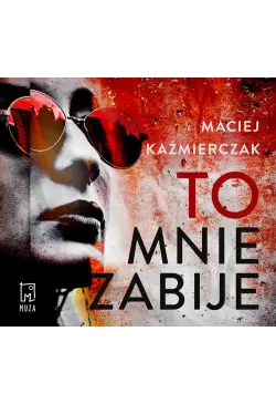 To mnie zabije