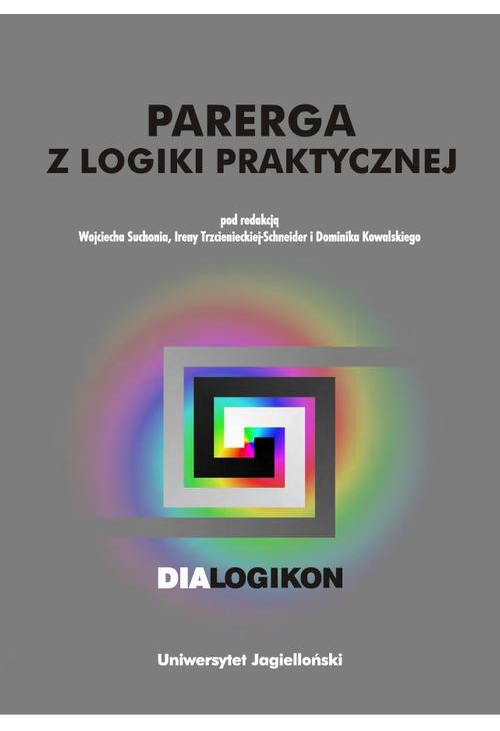 Parerga z logiki praktycznej. Dialogikon vol. 16