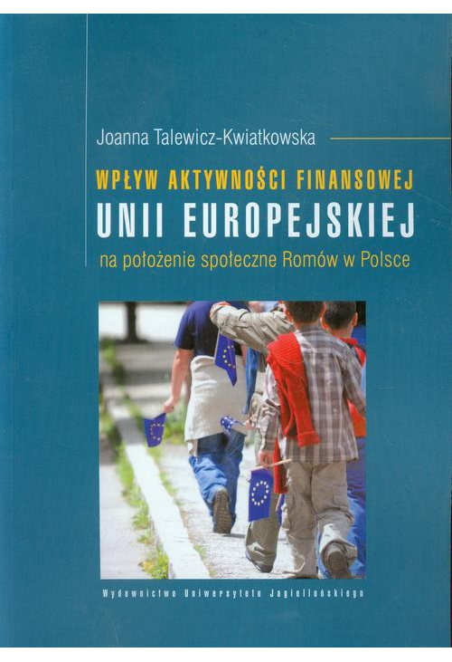 Wpływ aktywności finansowej Unii Europejskiej na położenie społeczne Romów w Polsce