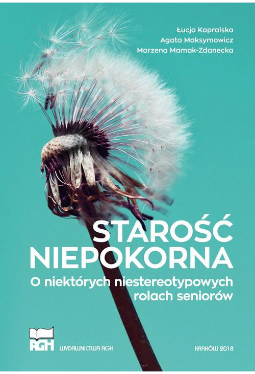 Starość niepokorna. O niektórych niestereotypowych rolach seniorów