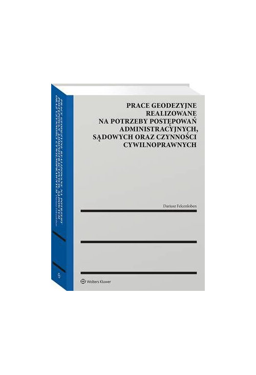 Prace geodezyjne realizowane na potrzeby postępowań administracyjnych, sądowych oraz czynności cywilnoprawnych