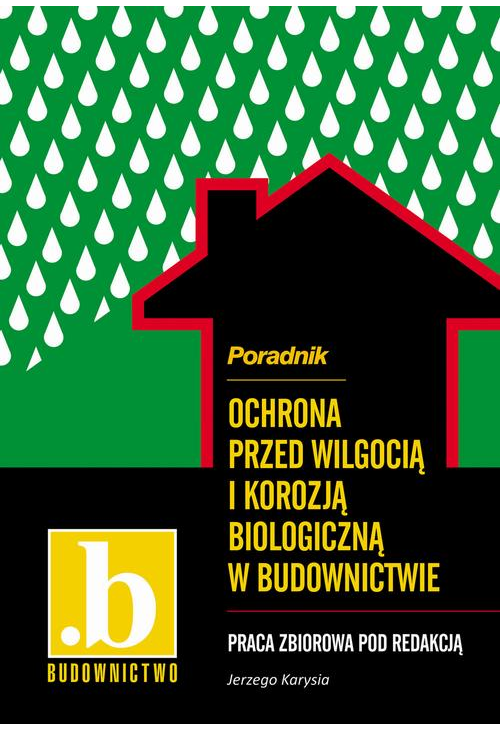 Ochrona przed wilgocią i korozją biologiczną w budownictwie. Poradnik.