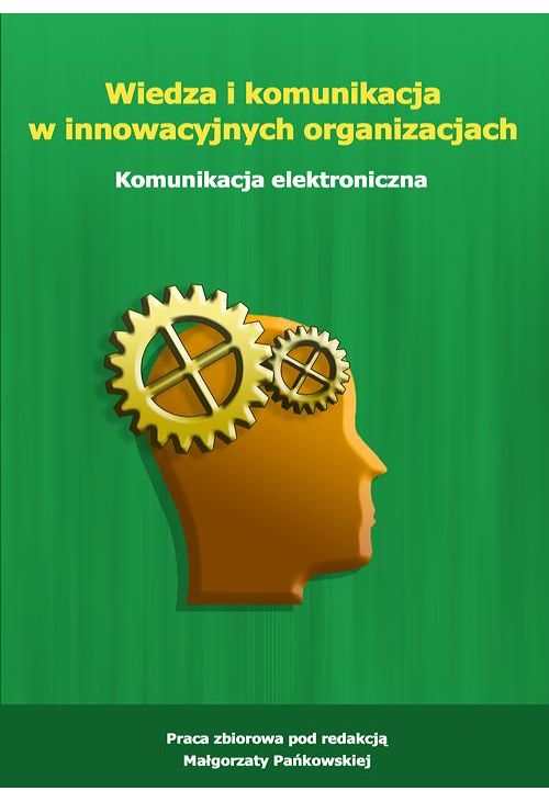 Wiedza i komunikacja w innowacyjnych organizacjach. Komunikacja elektroniczna