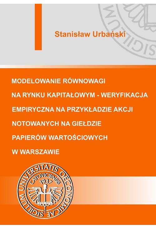 Modelowanie równowagi na rynku kapitałowym - weryfikacja empiryczna na przykładzie akcji notowanych na Giełdzie Papierów War...