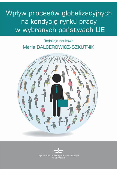 Wpływ procesów globalizacyjnych na kondycję rynku pracy w wybranych państwach UE