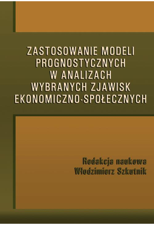 Zastosowanie modeli prognostycznych w analizach wybranych zjawisk ekonomiczno-społecznych