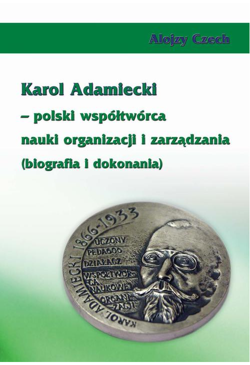 Karol Adamiecki – polski współtwórca nauki organizacji i zarządzania (biografia i dokonania)