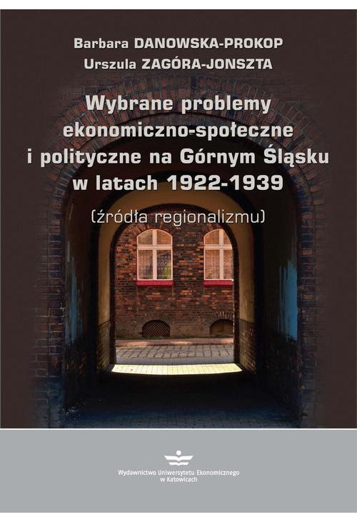 Wybrane problemy ekonomiczno-społeczne i polityczne na Górnym Śląsku w latach 1922-1939 (źródła regionalizmu)