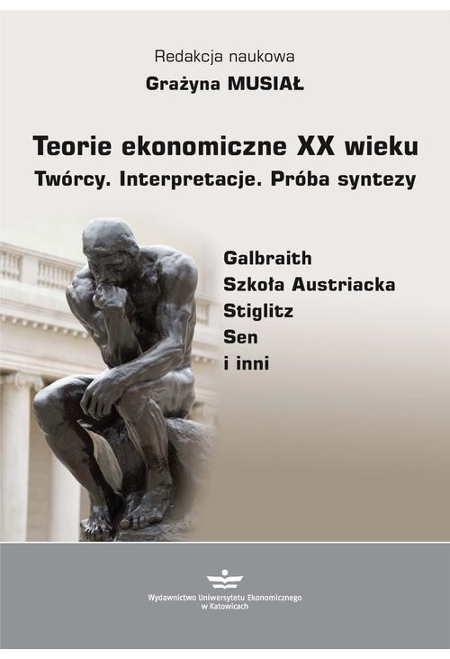 Teorie ekonomiczne XX wieku. Twórcy. Interpretacje. Próba syntezy