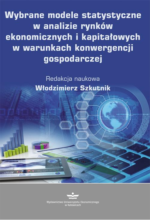 Wybrane modele statystyczne w analizie rynków ekonomicznych i kapitałowych w warunkach konwergencji gospodarczej