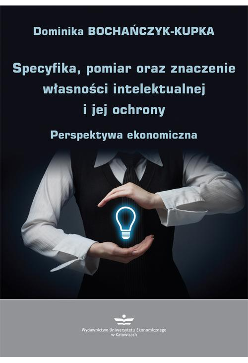 Specyfika, pomiar oraz znaczenie własności intelektualnej i jej ochrony