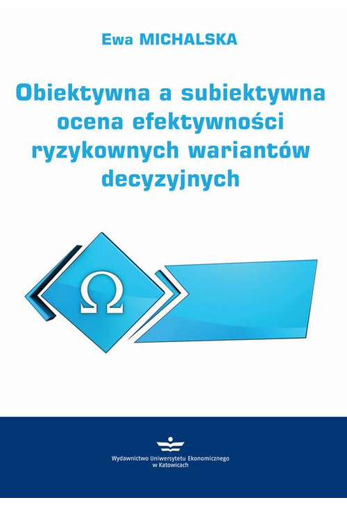 Obiektywna a subiektywna ocena efektywności ryzykownych wariantów decyzyjnych