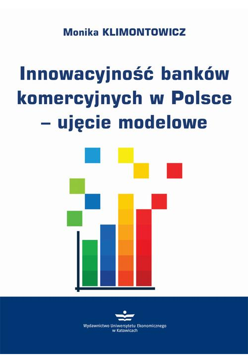 Innowacyjność banków komercyjnych w Polsce – ujęcie modelowe