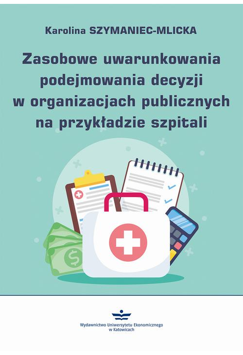 Zasobowe uwarunkowania podejmowania decyzji w organizacjach publicznych na przykładzie szpitali