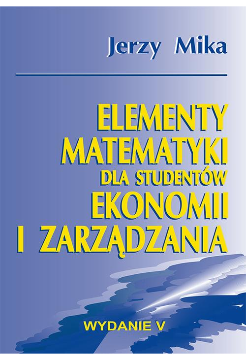 Elementy matematyki dla studentów ekonomii i zarządzania