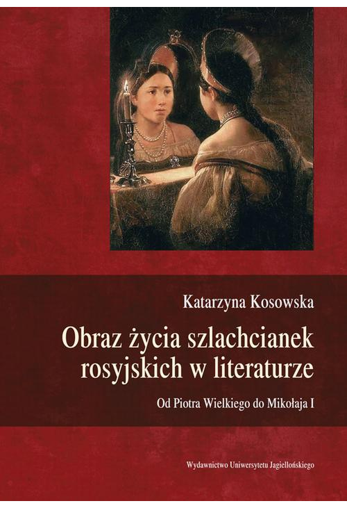 Obraz życia szlachcianek rosyjskich w literaturze. Od Piotra Wielkiego do Mikołaja I