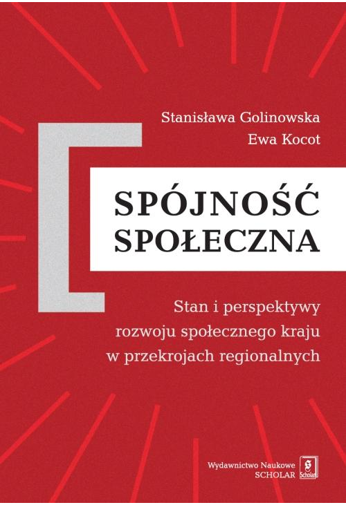 Spójność społeczna. Stan i perspektywy rozwoju społecznego kraju w przekrojach regionalnych