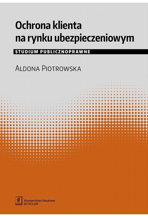 Ochrona klienta na rynku ubezpieczeniowym. Studium publicznoprawne