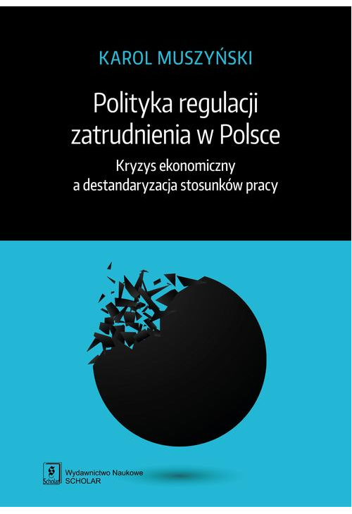 Polityka regulacji zatrudnienia w Polsce. Kryzys ekonomiczny a destandaryzacja stosunków pracy