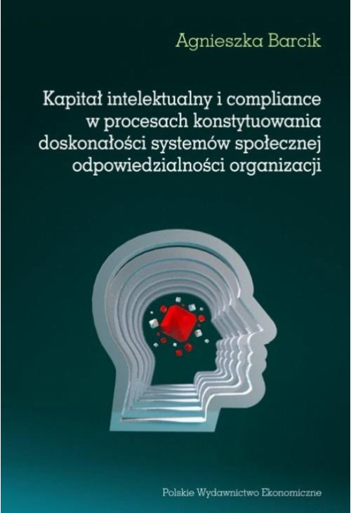 Kapitał intelektualny i compliance w procesach konstytuowania doskonałości systemów społecznej odpowiedzialności organizacji...