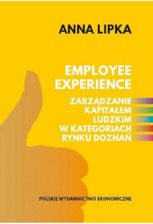 Employee experience Zarządzanie kapitałem ludzkim w kategoriach rynku doznań