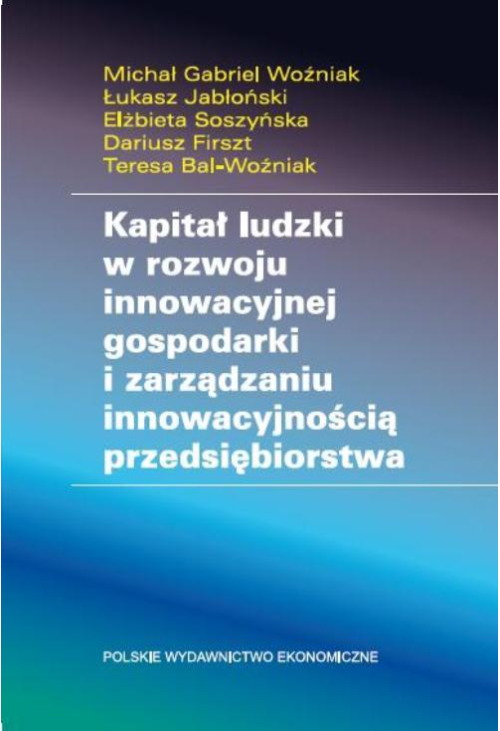 Kapitał ludzki w rozwoju innowacyjnej gospodarki i zarządzaniu innowacyjnością przedsiębiorstwa