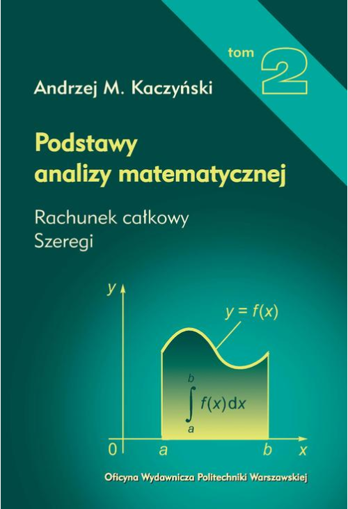 Podstawy analizy matematycznej. Tom 2. Rachunek całkowy, szeregi