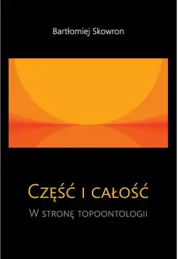 Część i całość. W stronę...