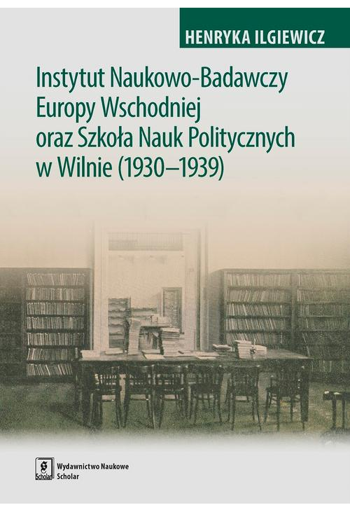 Instytut Naukowo-Badawczy Europy Wschodniej oraz Szkoła Nauk Politycznych w Wilnie (1930-1939)
