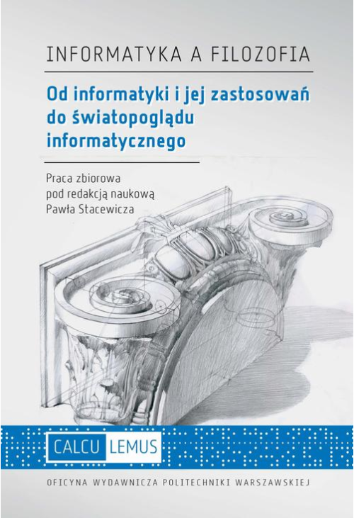 Informatyka a filozofia. Od informatyki i jej zastosowań do światopoglądu informatycznego