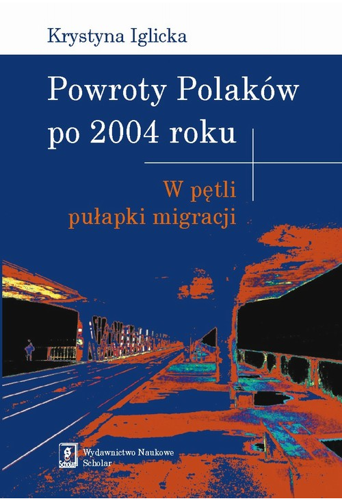 Powroty Polaków po 2004 roku. W pętli pułapki migracji