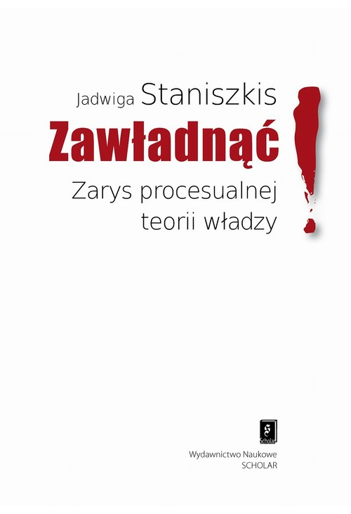 Zawładnąć Zarys procesualnej teorii władzy