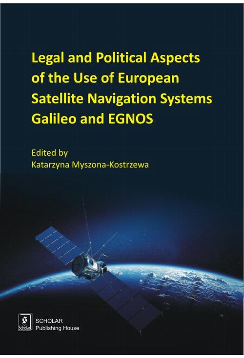 Legal And Political Aspects of The Use of European Satellite Navigation Systems Galileo and EGNOS