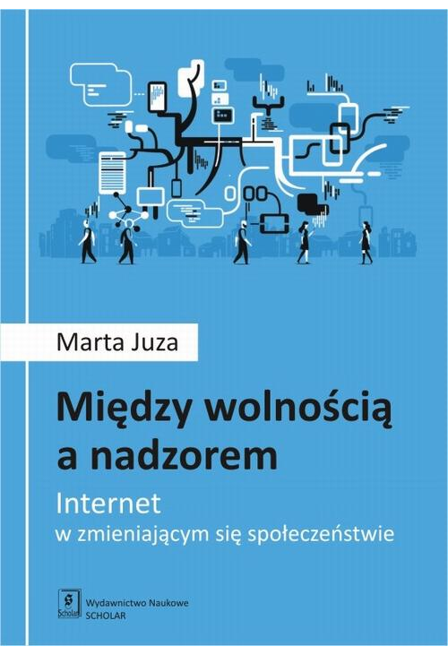 Między wolnością a nadzorem. Internet w zmieniającym się społeczeństwie