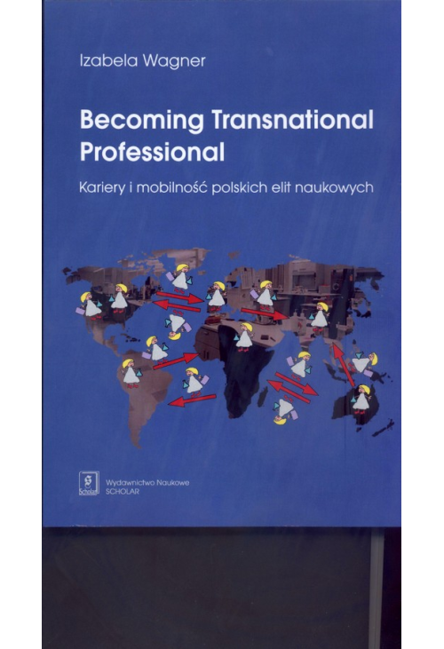 Becoming Transnational Professional Kariery i mobilność polskich elit naukowych