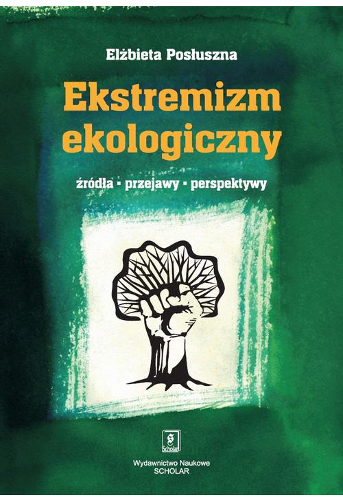 Ekstremizm ekologiczny. Źródła, przejawy, perspektywy